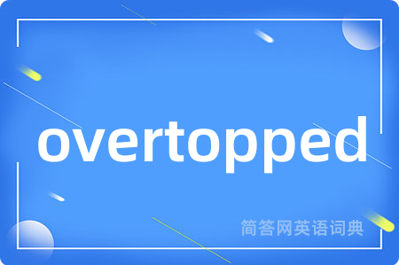 overtopped