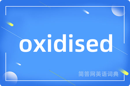 oxidised