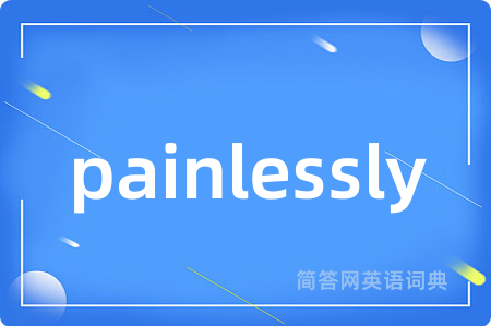painlessly