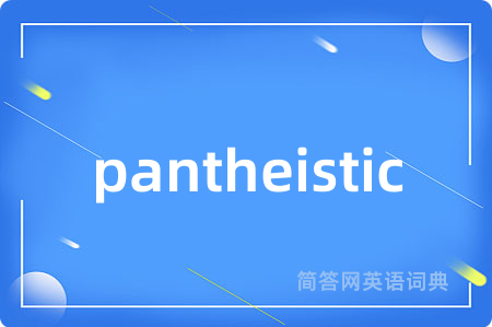 pantheistic