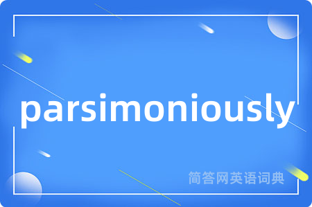 parsimoniously
