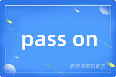 pass on