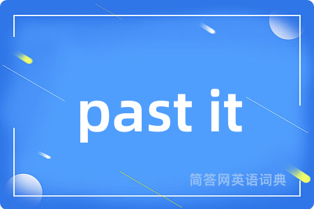 past it