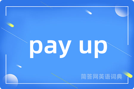 pay up