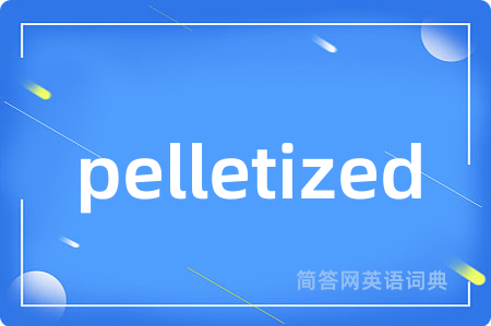 pelletized