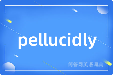 pellucidly