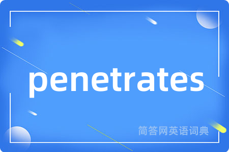 penetrates