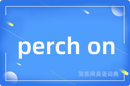 perch on