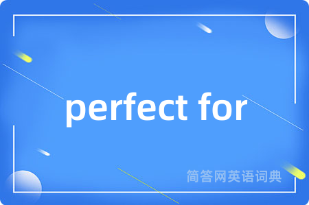 perfect for