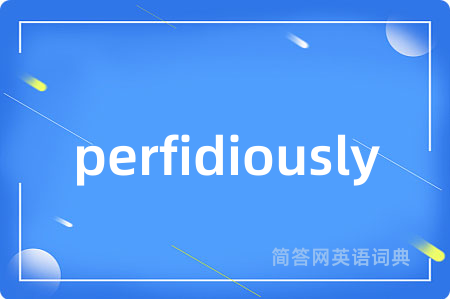 perfidiously