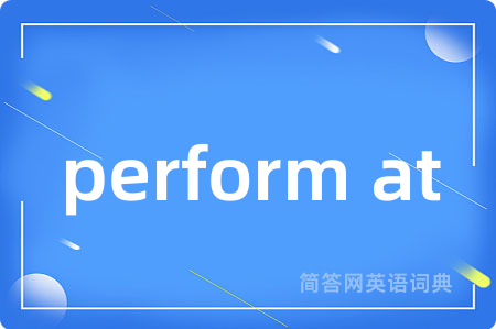perform at