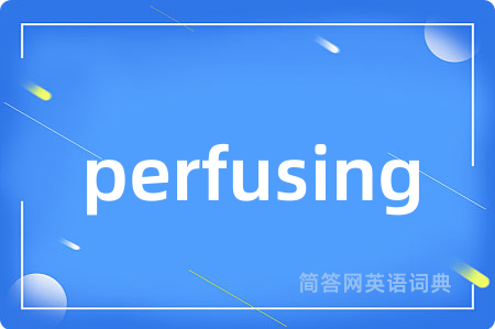 perfusing