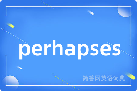 perhapses
