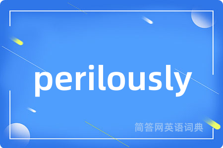 perilously