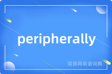 peripherally