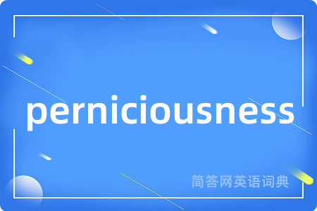 perniciousness