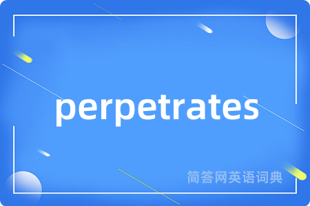 perpetrates