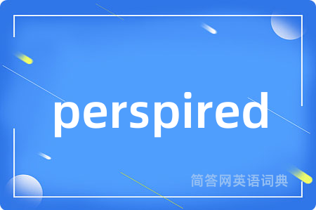 perspired