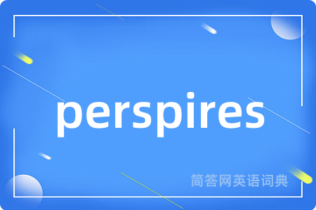 perspires