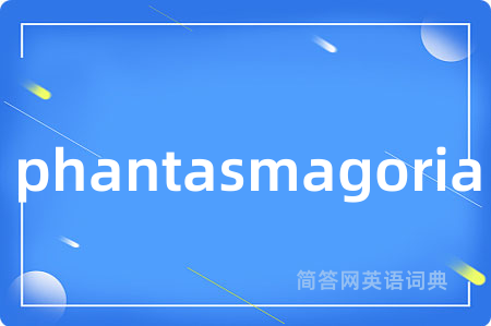 phantasmagoria