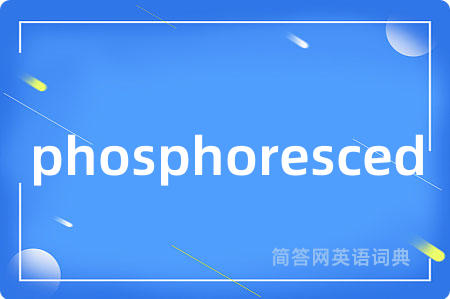 phosphoresced