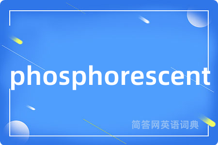 phosphorescent