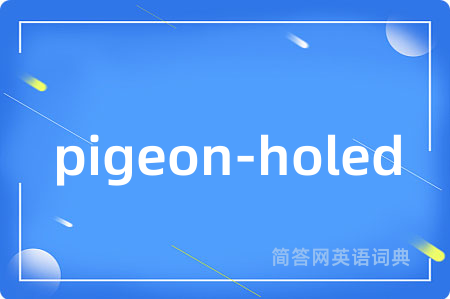 pigeon-holed