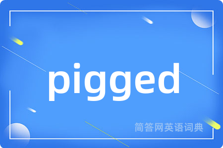 pigged