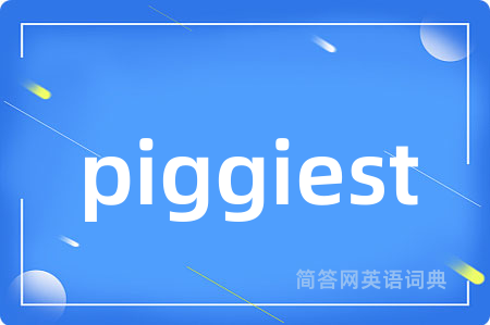 piggiest