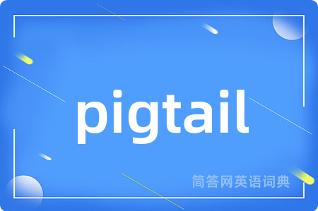 pigtail
