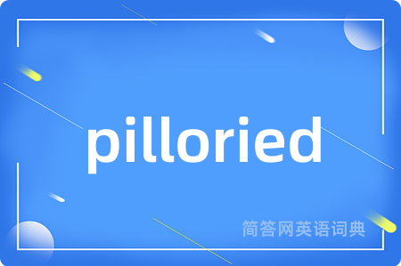 pilloried