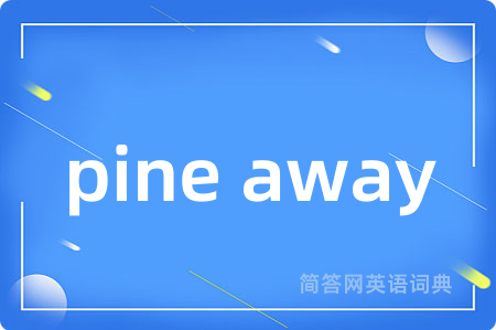 pine away