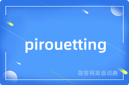 pirouetting
