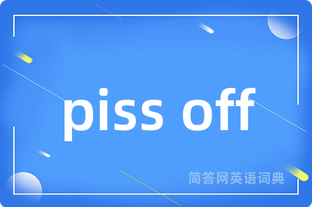 piss off