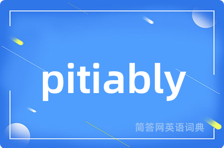pitiably