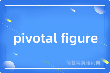 pivotal figure