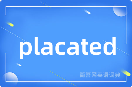 placated