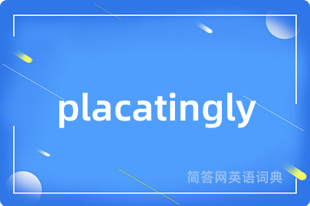 placatingly