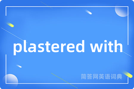 plastered with