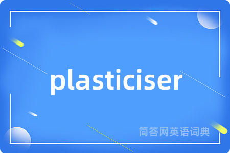 plasticiser