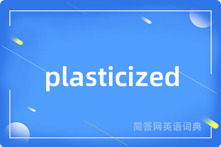 plasticized