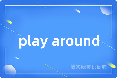 play around