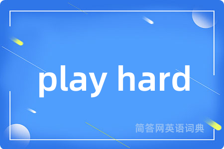 play hard