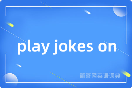 play jokes on