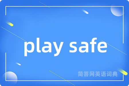 play safe