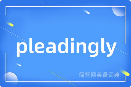 pleadingly