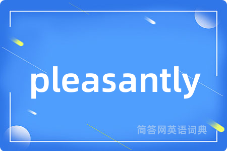 pleasantly