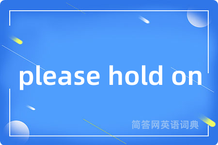 please hold on