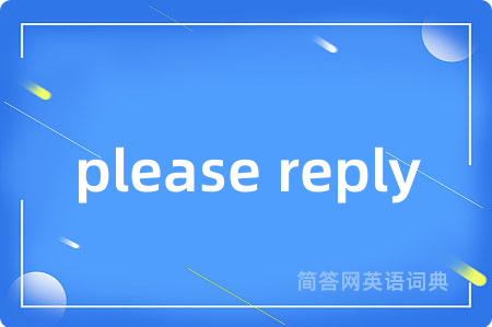 please reply