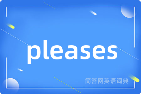 pleases